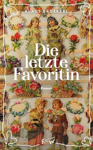 Die letzte Favoritin: Roman Die letzte Favoritin: Roman