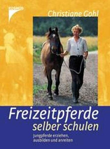 Freizeitpferde selber schulen: Jungpferde erziehen, ausbilden und anreiten