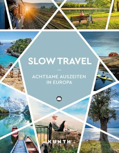 KUNTH Slow Travel: Achtsame Auszeiten in Europa (KUNTH Reise-Inspiration) KUNTH Slow Travel: Achtsame Auszeiten in Europa (KUNTH Reise-Inspiration)