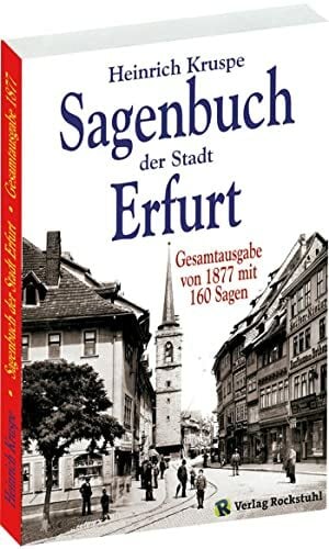 Sagenbuch der Stadt Erfurt. Gesamtausgabe - Nach dem Kruspe-Original von 1877 Sagenbuch der Stadt Erfurt. Gesamtausgabe - Nach dem Kruspe-Original von 1877