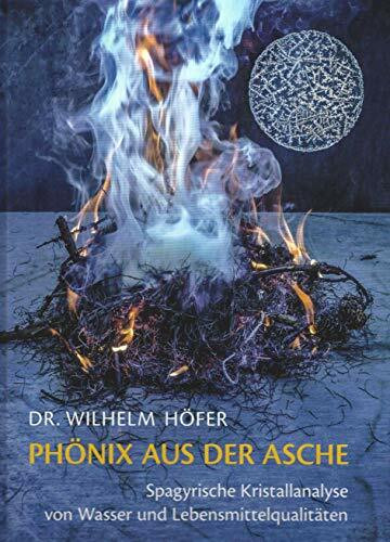 Phönix aus der Asche - Ein Buch zur spagyrischen Kristallanalyse von Wasser und Lebensmittelqualitäten | Aquadea Wasser analysiert | Heilmittel & Präparate | Heilende Wässer | Lebensmittel