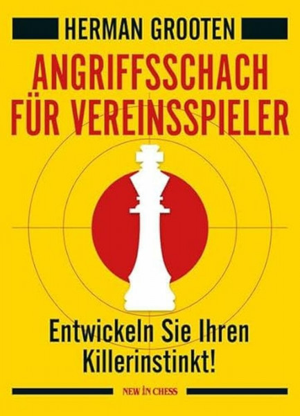 Angriffsschach für Vereinsspieler: Entwickeln Sie Ihren Killerinstinkt!