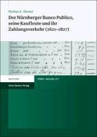 Der Nürnberger Banco Publico, seine Kaufleute und ihr Zahlungsverkehr (1621-1827)