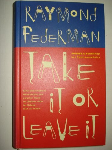 Take it or Leave it: Eine übertriebene Geschichte aus zweiter Hand im Stehen oder im Sitzen laut zu lesen