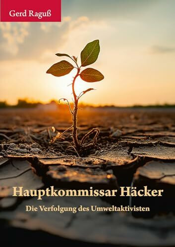 Hauptkommissar Häcker: Die Verfolgung des Umweltaktivisten