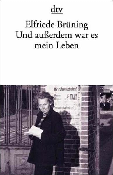 Und außerdem war es mein Leben: Bekenntnisse einer Zeitzeugin