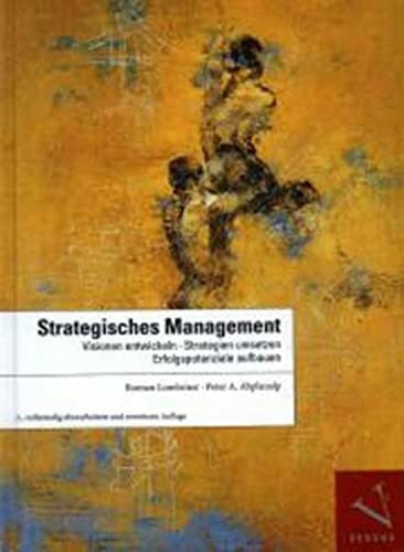 Strategisches Management: Visionen entwickeln, Erfolgspotenziale aufbauen, Strategien umsetzen