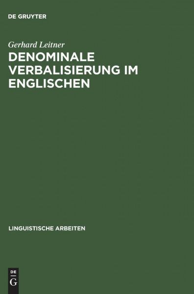 Denominale Verbalisierung im Englischen: Eine Analyse der Derivation im Rahmen der generativen Grammatik (Linguistische Arbeiten, 21, Band 21)