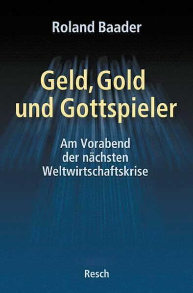 Geld, Gold und Gottspieler - am Vorabend der nächsten Weltwirtschaftskrise (Politik, Recht, Wirtschaft und Gesellschaft: Aktuell, sachlich, kritisch, christlich)