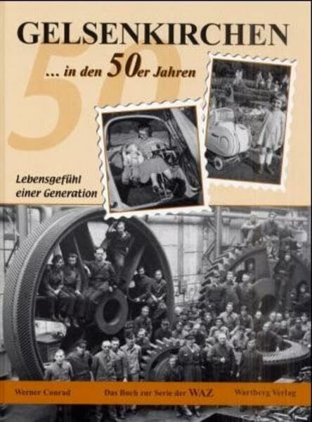 Gelsenkirchen in den 50er Jahren - Lebensgefühl einer Generation: Historische Aufnahmen