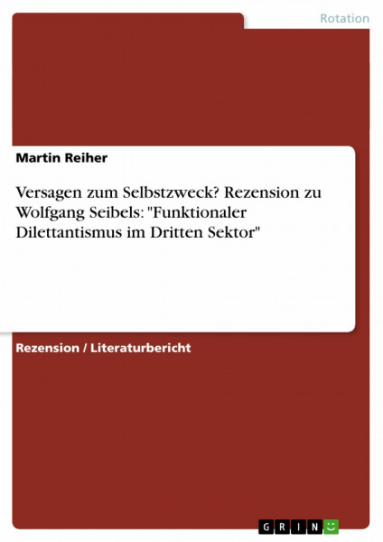 Versagen zum Selbstzweck? Rezension zu Wolfgang Seibels: "Funktionaler Dilettantismus im Dritten Sektor"
