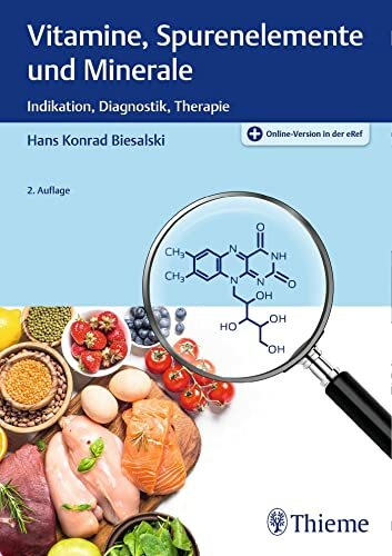 Vitamine, Spurenelemente und Minerale: Indikation, Diagnostik, Therapie Vitamine, Spurenelemente und Minerale: Indikation, Diagnostik, Therapie