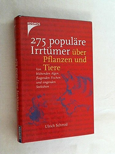 275 populäre Irrtümer über Pflanzen und Tiere: Von blühenden Algen, fliegenden Fischen und singenden Seekühen