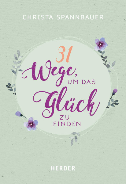 31 Wege, um das Glück zu finden: Impulse für ein erfülltes Leben (HERDER spektrum)