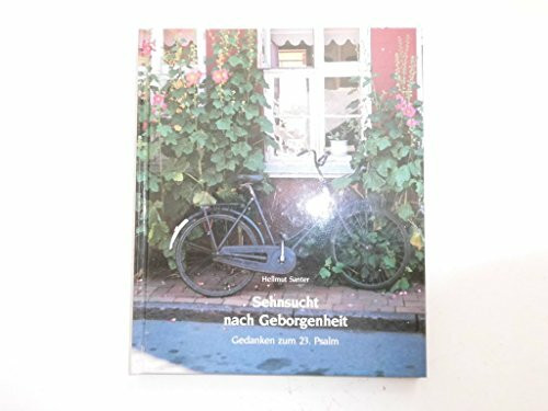 Sehnsucht nach Geborgenheit. Gedanken zum 23. Psalm