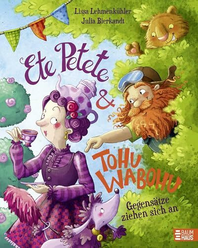 Ete Petete & Tohu Wabohu - Gegensätze ziehen sich an: Ein fröhliches Bilderbuch in Reimen für Kinder ab 4 Jahren - mit viel Wortwitz ein herrlicher Vorlesespaß