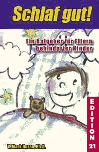 Schlaf gut!: Ein Ratgeber für Eltern (Edition 21: Bücher von, mit und über Menschen mit dem gewissen Extra Information - Integration - Förderung)