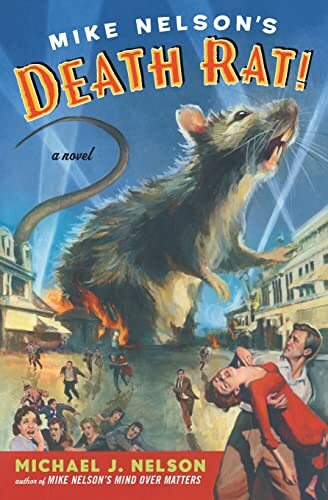 Mike Nelson's Death Rat!: A Novel Mike Nelson's Death Rat!: A Novel
