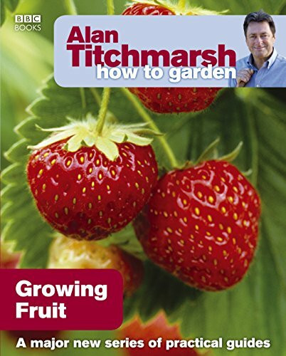 Alan Titchmarsh How to Garden: Growing Fruit (How to Garden, 20)