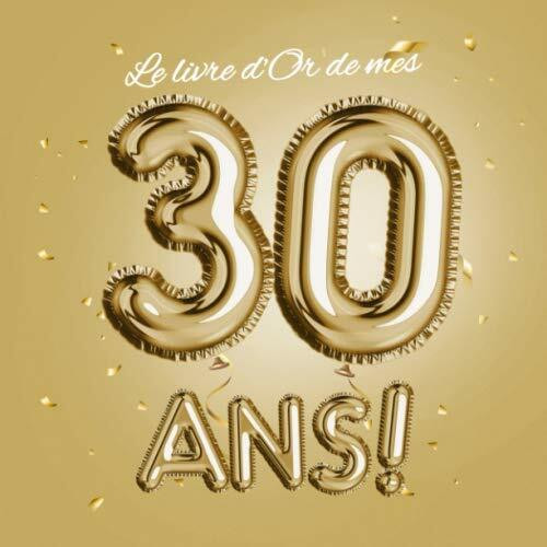 Le livre d'Or de mes 30 ans: Décoration pour la célébration du 30ème anniversaire pour homme ou femme - 30 ans - Cadeau & déco d'anniversaire - livre pour les félicitations et photos des invités