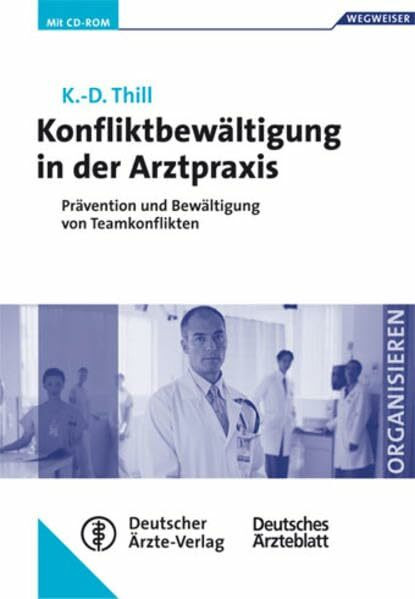 Konfliktbewältigung in der Arztpraxis: Prävention und Bewältigung von Teamkonflikten