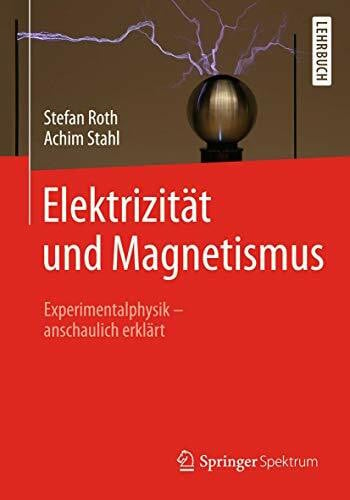 Elektrizität und Magnetismus: Experimentalphysik – anschaulich erklärt