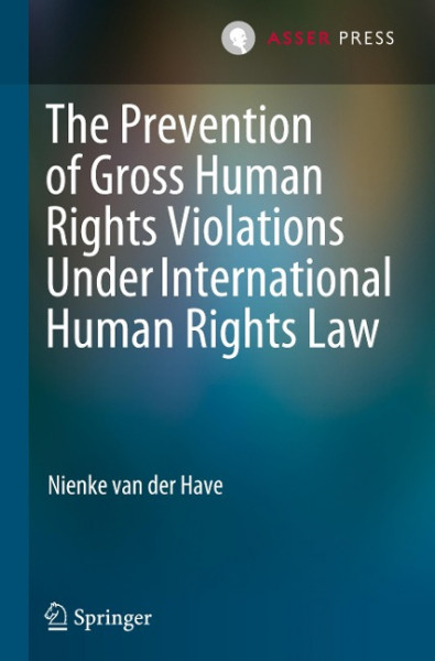 The Prevention of Gross Human Rights Violations Under International Human Rights Law