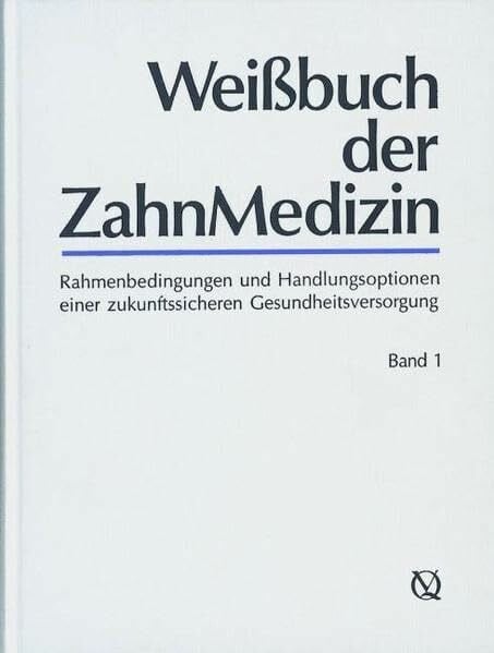 Weißbuch der Zahnmedizin: Rahmenbedingungen und Handlungsoptionen einer zukunftssicheren Gesundheitsversor