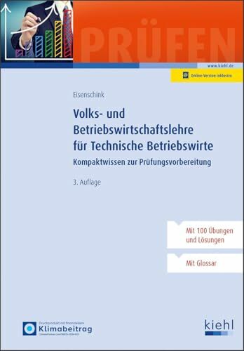 Volks- und Betriebswirtschaftslehre für Technische Betriebswirte: Kompaktwissen zur Prüfungsvorbereitung (Lehrbücher für die berufliche Weiterbildung) Volks- und Betriebswirtschaftslehre für Technische Betriebswirte: Kompaktwissen zur Prüfungsvorbereitung (Lehrbücher für die berufliche Weiterbildung)