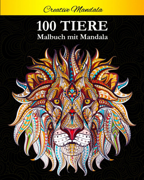 100 Tiere Malbuch mit Mandala: Stressabbauende Tiermotive. Malbuch für Erwachsene mit Mandala-Tieren (Löwen, Elefanten, Eulen, Pferde, Hunde, Katzen ... (Malbücher für Erwachsene mit Tieren, Band 1)