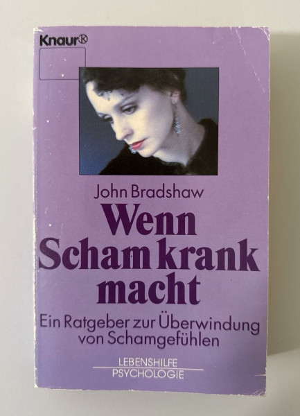 Wenn Scham krank macht: Ein Ratgeber zur Überwindung von Schamgefühlen (Knaur Taschenbücher. Ratgeber)