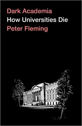 Dark Academia: How Universities Die: Despair in the Neoliberal University
