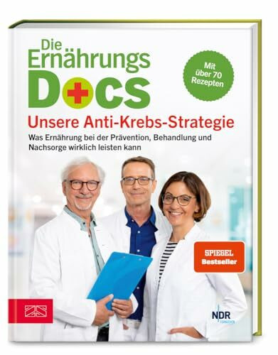 Die Ernährungs-Docs – Unsere Anti-Krebs-Strategie: Was Ernährung bei der Prävention, Behandlung und Nachsorge wirklich leisten kann - mit über 70 Rezepten | SPIEGEL Bestseller
