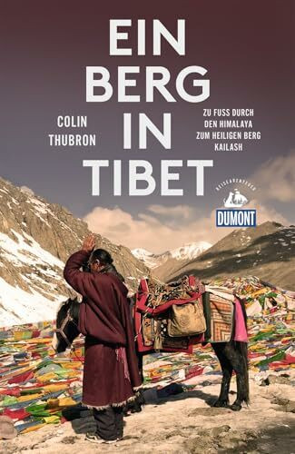 Ein Berg in Tibet: Zu Fuß durch den Himalaya zum heiligen Berg Kailash (DUMONT Reiseabenteuer)