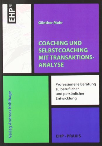 Coaching und Selbstcoaching mit Transaktionsanalyse: Professionelle Beratung mit integrativer Transaktionsanalyse (EHP-Praxis)