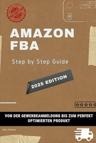 Amazon FBA Step by Step Guide: Von der Gewerbeanmeldung bis zum perfekt optimierten Produkt!