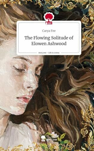 The Flowing Solitude of Elowen Ashwood. Life is a Story - story.one