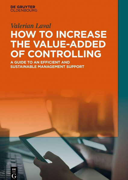How to Increase the Value-added of Controlling: A Guide to an Efficient and Sustainable Management Support