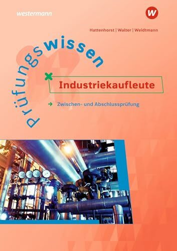 Prüfungswissen Industriekaufleute: Zwischen- und Abschlussprüfung