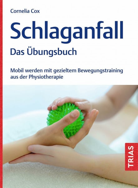 Schlaganfall - Das Übungsbuch: Mobil werden mit gezieltem Bewegungstraining aus der Physiotherapie