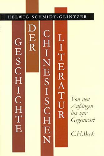 Geschichte der chinesischen Literatur: Von den Anfängen bis zur Gegenwart Geschichte der chinesischen Literatur: Von den Anfängen bis zur Gegenwart