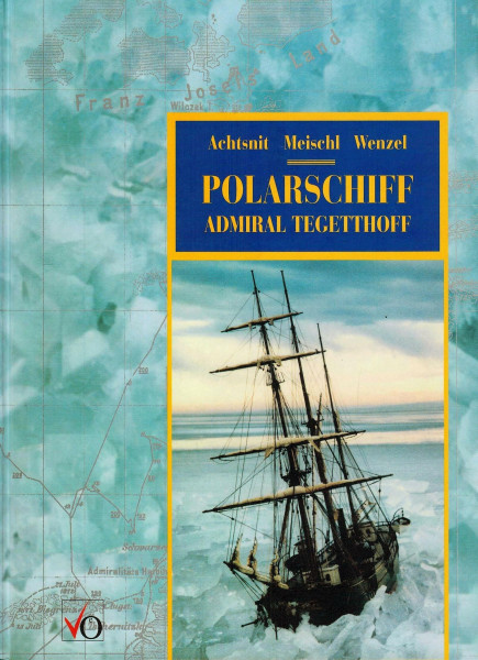 Polarschiff Admiral Tegetthoff. Die österreich-ungarische Polarexpedition 1872-74