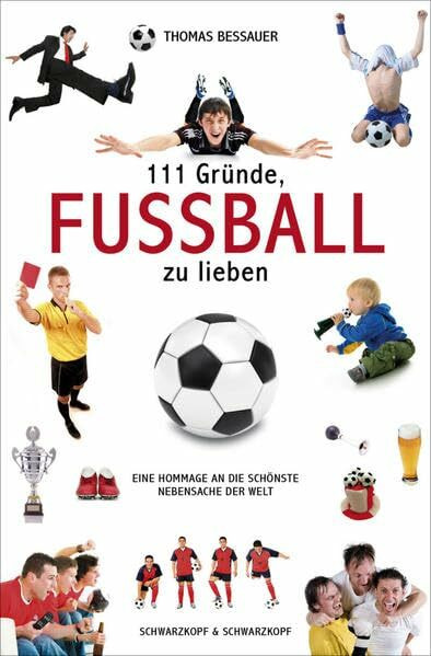 111 Gründe, Fußball zu lieben: Eine Hommage an die schönste Nebensache der Welt
