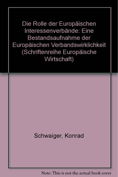 Die Rolle der Europäischen Interessenverbände: Eine Bestandsaufnahme der Europäischen Verbandswirklichkeit (Schriftenreihe Europäische Wirtschaft)