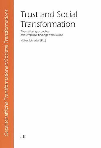 Trust and Social Transformation: Theoretical approaches and empirical findings from Russia (Gesellschaftliche Transformationen/Societal Transformations)