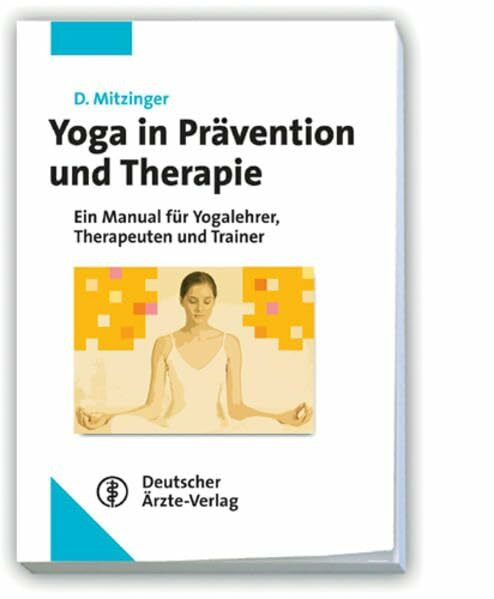 Yoga in Prävention und Therapie: Ein Manual für Yogalehrer, Therapeuten und Trainer