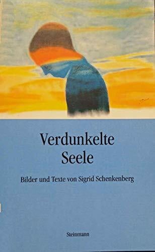 Verdunkelte Seele: Bilder und Texte