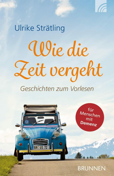 Wie die Zeit vergeht: Geschichten zum Vorlesen: Geschichten zum Vorlesen für Menschen mit Demenz