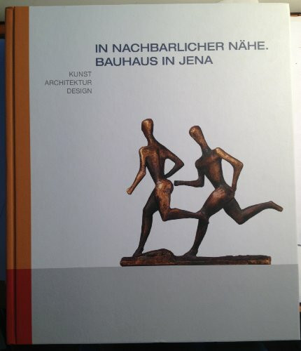 "In nachbarlicher Nähe" - Bauhaus in Jena: Kunst Architektur Design
