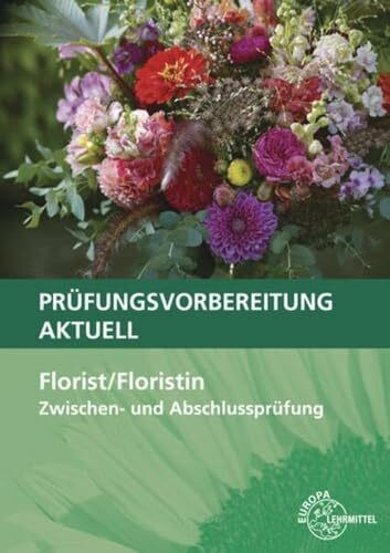 Prüfungsvorbereitung aktuell - Florist/Floristin: Zwischen- und Abschlussprüfung